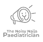The Noisy Naija Paediatrician